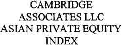 CAMBRIDGE ASSOCIATES LLC ASIAN PRIVATE EQUITY INDEX