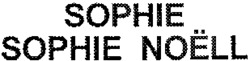 SOPHIE SOPHIE NOËLL