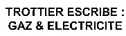 TROTTIER ESCRIBE : GAZ & ELECTRICITE