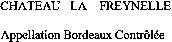 CHATEAU LA FREYNELLE Appellation Bordeaux Contrôlée