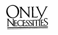ONLY NECESSITIES