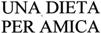 UNA DIETA PER AMICA