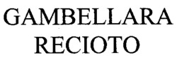GAMBELLARA RECIOTO