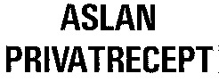 ASLAN PRIVATRECEPT