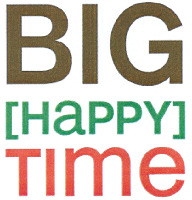 BIG [HAPPY] TIME