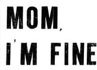 MOM, I'M FINE