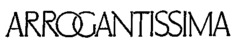 ARROGANTISSIMA