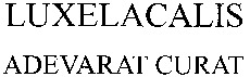 LUXELACALIS ADEVARAT CURAT