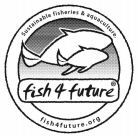 Sustainable fisheries & aquaculture. fish 4 future fish4future.org