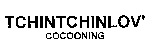TCHINTCHINLOV' COCOONING