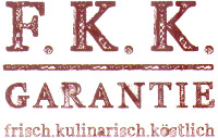 F.K.K. GARANTIE frisch.kulinarisch.köstlich