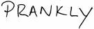 PRANKLY