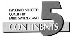 ESPECIALLY SELECTED QUALITY BY FABIO SWITZERLAND 5 CONTINENTS