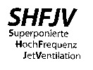 SHFJV Superponierte HochFrequenz JetVentilation