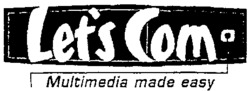 Let's Com Multimedia made easy