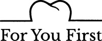 For You First