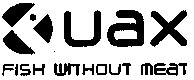 UAX FISH WITHOUT MEAT