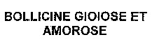 BOLLICINE GIOIOSE ET AMOROSE