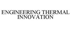 ENGINEERING THERMAL INNOVATION