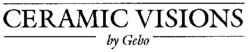 CERAMIC VISIONS by Gebo
