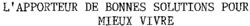 L'APPORTEUR DE BONNES SOLUTIONS POUR MIEUX VIVRE