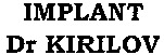 IMPLANT Dr KIRILOV