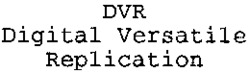 DVR Digital Versatile Replication