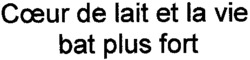 Coeur de lait et la vie bat plus fort