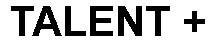 TALENT +