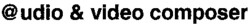 @udio & video composer