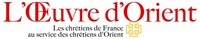 L'OEuvre d'Orient Les chrétiens de France au service des chrétiens d'Orient