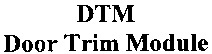 DTM Door Trim Module