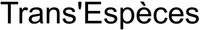 Trans'Espèces