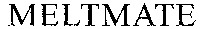 MELTMATE