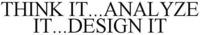 THINK IT...ANALYZE IT...DESIGN IT