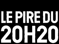 LE PIRE DU 20H20