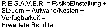 R.E.S.A.V.E.R. = RisikoEinstellung + Steuern + Aufwand/Kosten + Verfügbarkeit =
