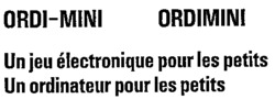 ORDI-MINI ORDIMINI Un jeu électronique pour les petits    Un  ordinateur pour les petits