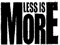 LESS IS MORE