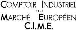 COMPTOIR INDUSTRIEL DU MARCHÉ EUROPÉEN C.I.M.E.