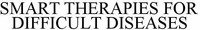 SMART THERAPIES FOR DIFFICULT DISEASES