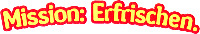 Mission: Erfrischen.