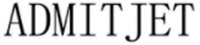 ADMIT JET