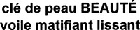 clé de peau BEAUTÉ voile matifiant lissant