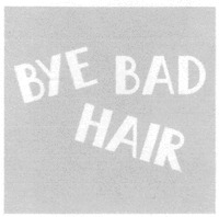 BYE BAD HAIR