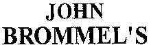 JOHN BROMMEL'S