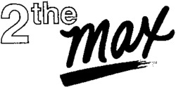 2the max