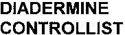 DIADERMINE CONTROLLIST