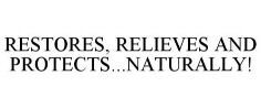 RESTORES, RELIEVES AND PROTECTS...NATURALLY!
