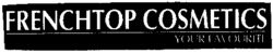FRENCHTOP COSMETICS YOUR FAVOURITE